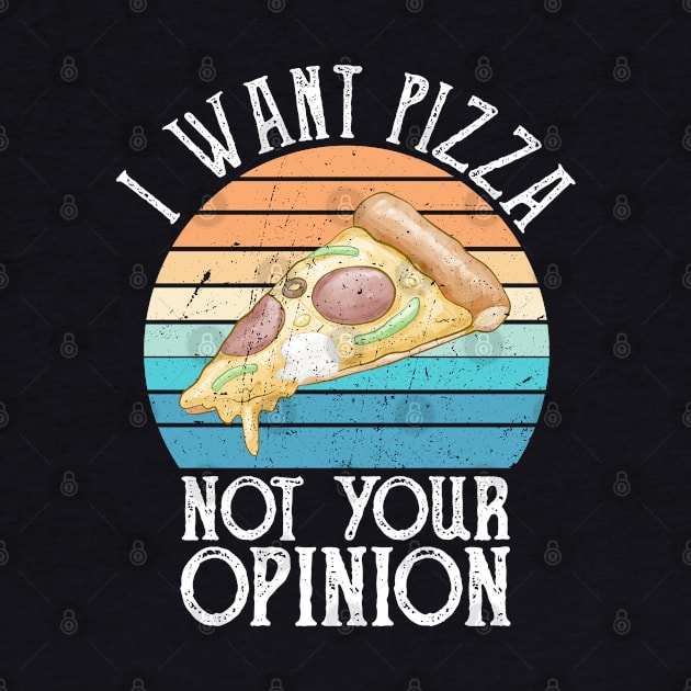 I Want Pizza Not Your Opinion funny pizza gift by Gaming champion